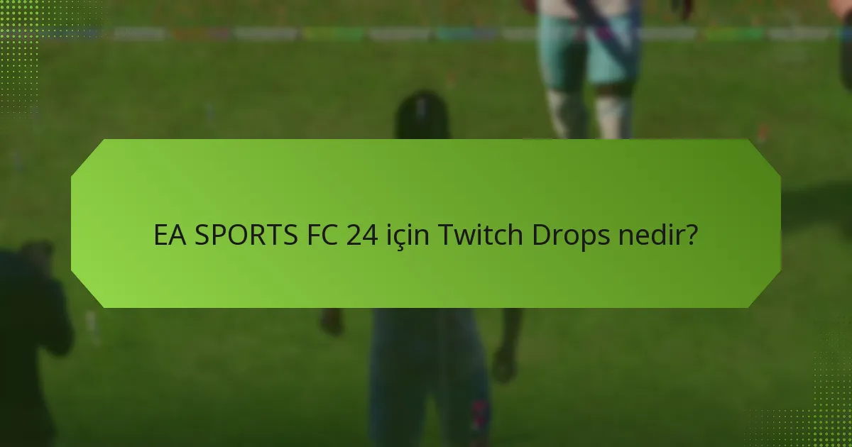 EA SPORTS FC 24 için Twitch Drops’a kimler uygun?