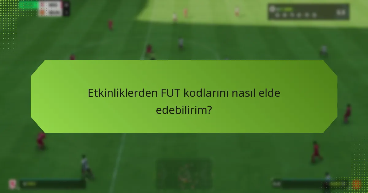 Etkinliklerden FUT kodlarını nasıl elde edebilirim?
