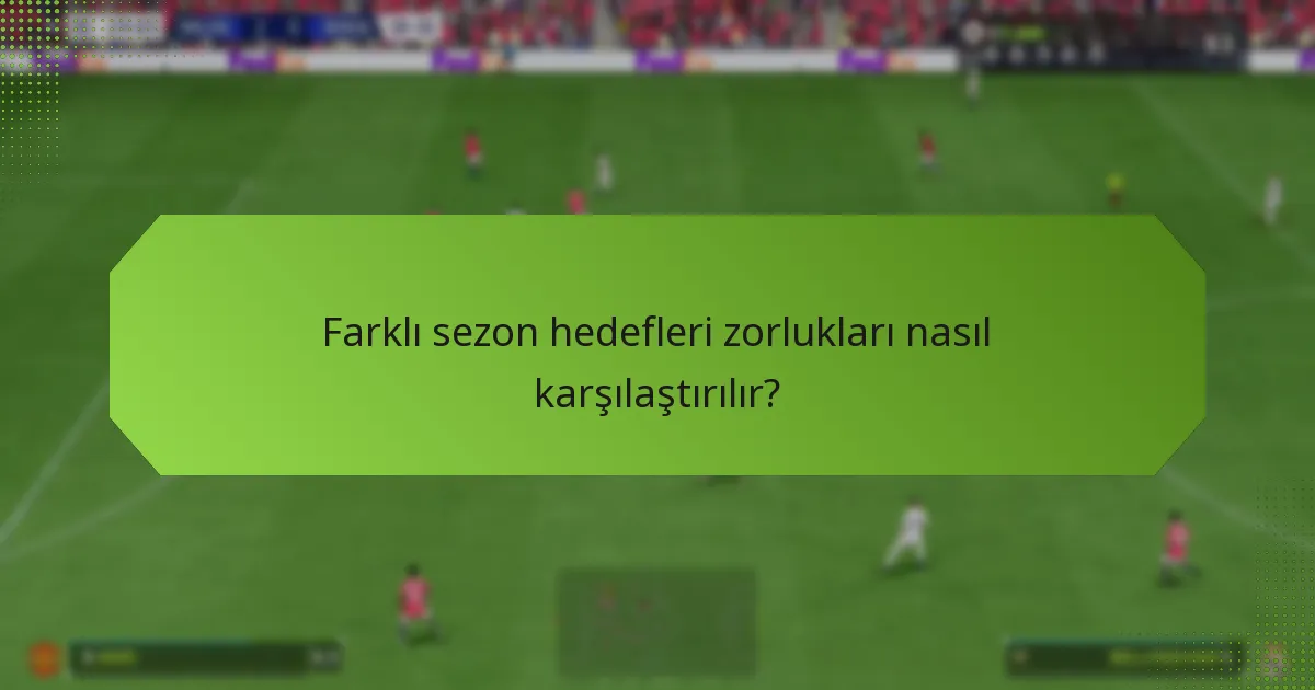 Sezon hedefleri zorluklarından hangi ödüller kazanılabilir?