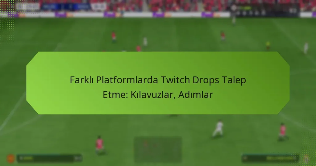 featured-image-farkli-platformlarda-twitch-drops-talep-etme-kilavuzlar-adimlar