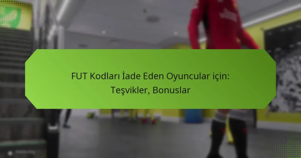 featured-image-fut-kodlari-iade-eden-oyuncular-icin-tesvikler-bonuslar