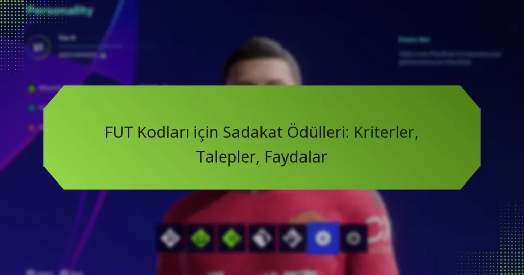 featured-image-fut-kodlari-icin-sadakat-odulleri-kriterler-talepler-faydalar