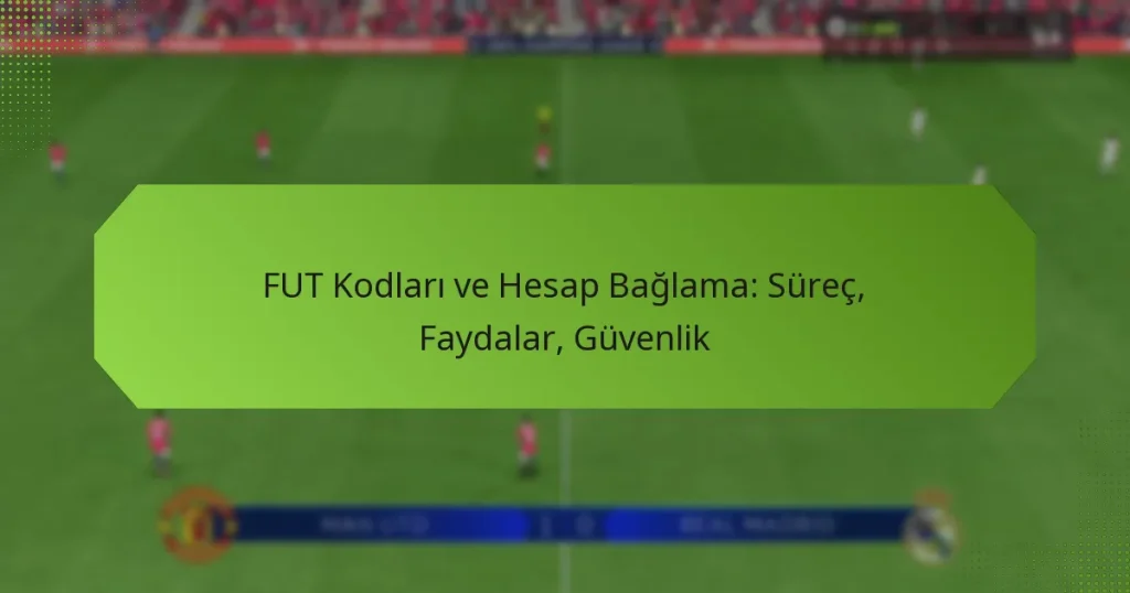 featured-image-fut-kodlari-ve-hesap-baglama-surec-faydalar-guvenlik