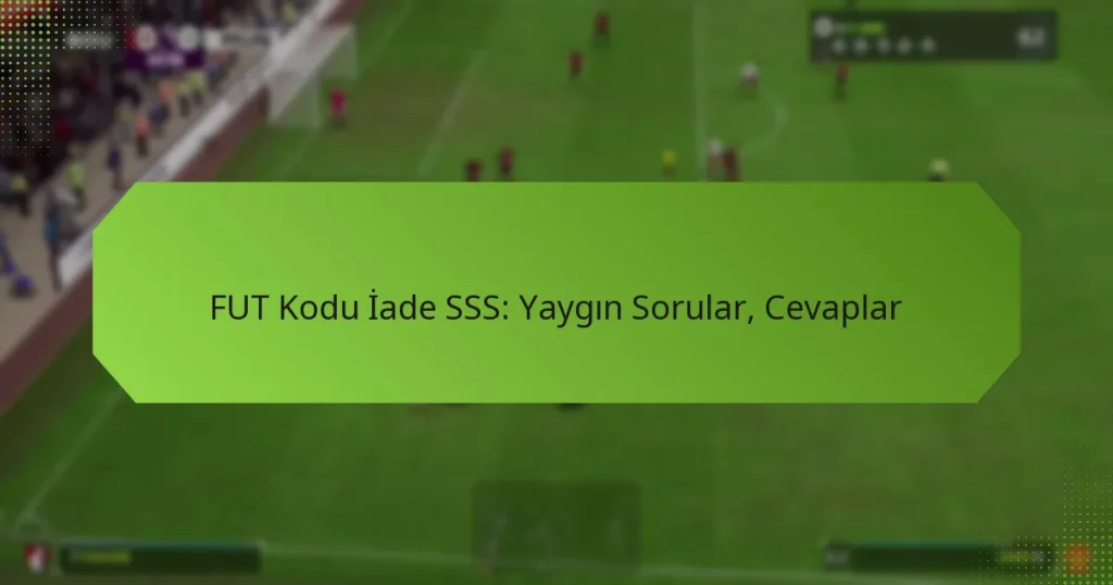 featured-image-fut-kodu-iade-sss-yaygin-sorular-cevaplar