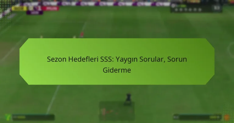featured-image-sezon-hedefleri-sss-yaygin-sorular-sorun-giderme