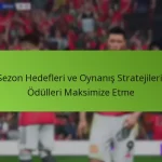 featured-image-sezon-hedefleri-ve-oynanis-stratejileri-odulleri-maksimize-etme