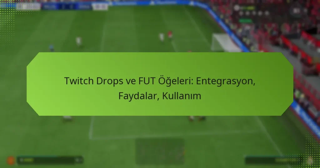 featured-image-twitch-drops-ve-fut-ogeleri-entegrasyon-faydalar-kullanim
