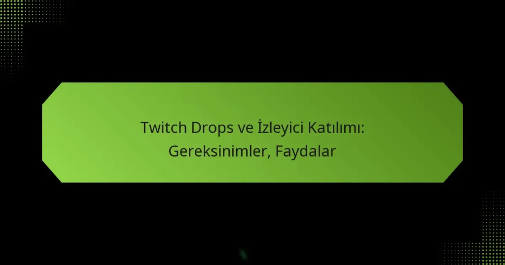 featured-image-twitch-drops-ve-izleyici-katilimi-gereksinimler-faydalar