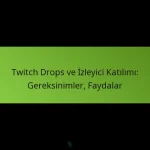 featured-image-twitch-drops-ve-izleyici-katilimi-gereksinimler-faydalar