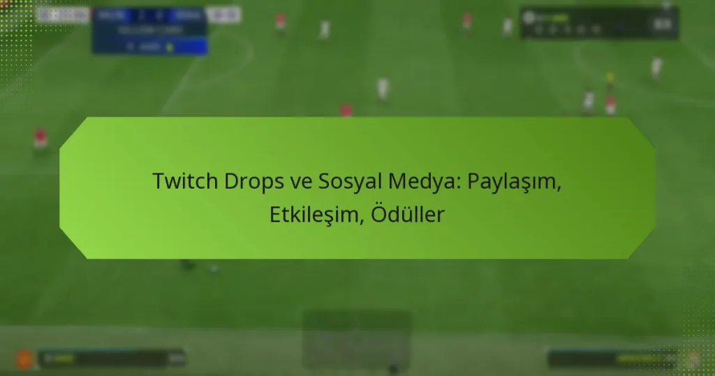 featured-image-twitch-drops-ve-sosyal-medya-paylasim-etkilesim-oduller