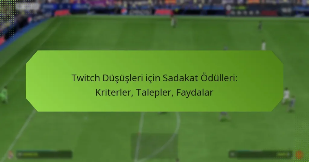 featured-image-twitch-dususleri-icin-sadakat-odulleri-kriterler-talepler-faydalar
