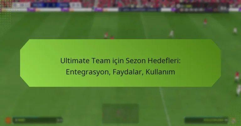 featured-image-ultimate-team-icin-sezon-hedefleri-entegrasyon-faydalar-kullanim
