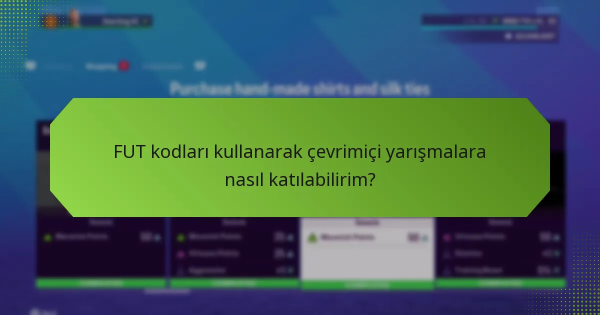 FUT kodları kullanarak çevrimiçi yarışmalara nasıl katılabilirim?