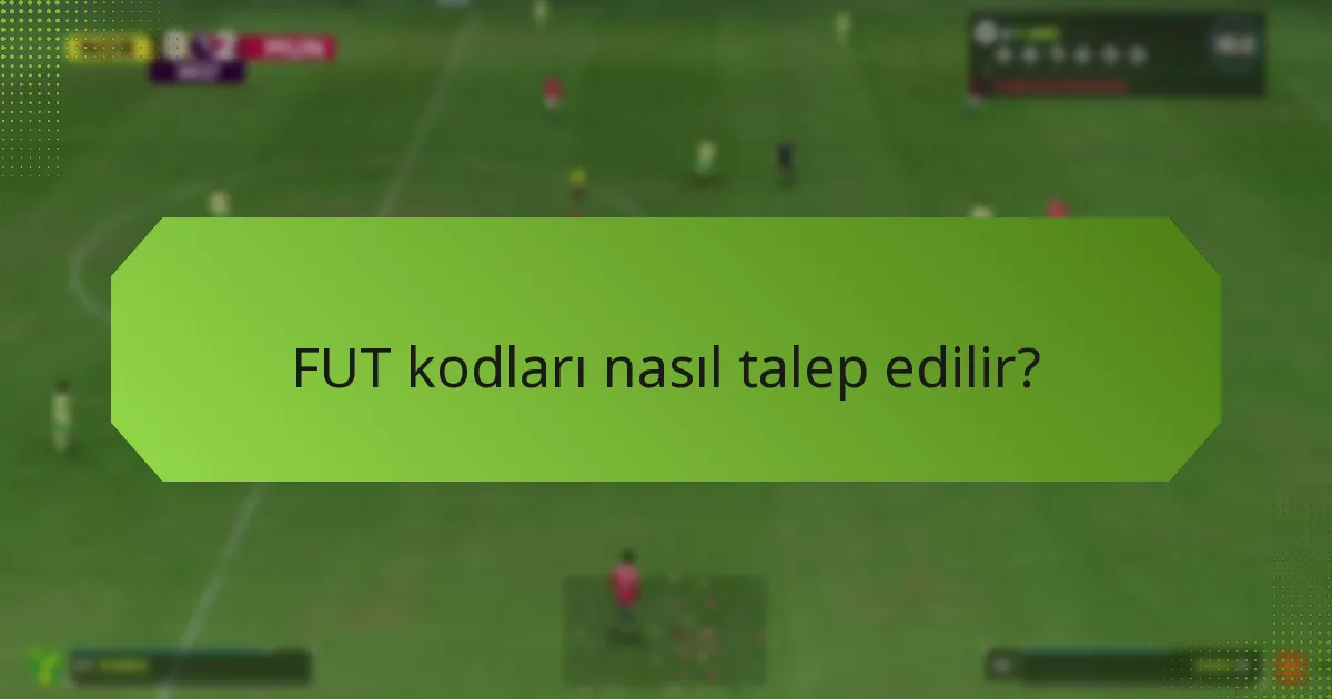 FUT kodları nasıl talep edilir?