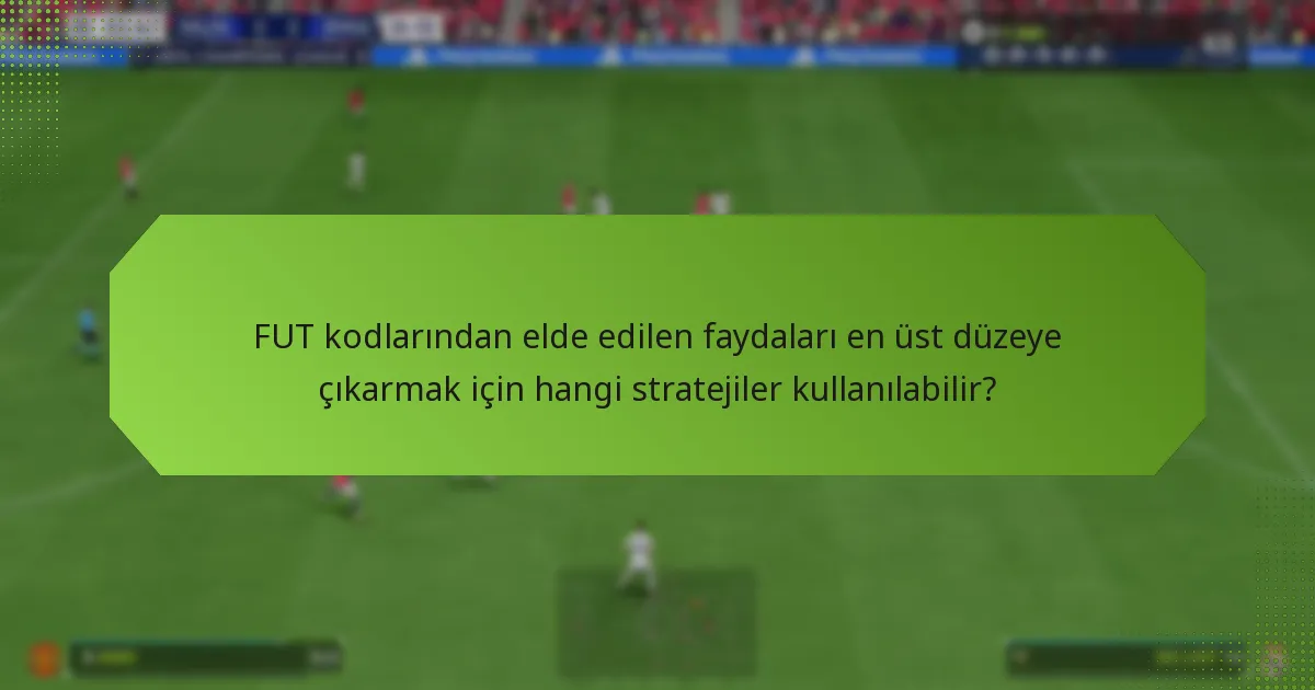 FUT kodlarını kullanmak için en iyi zaman nedir?