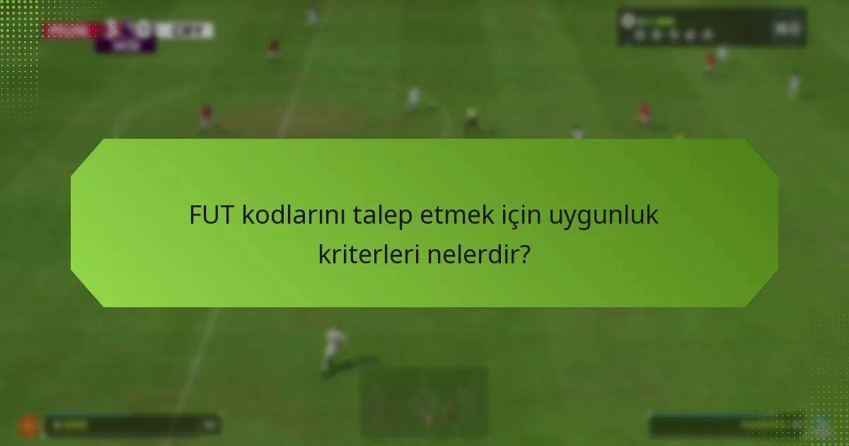 FUT kodlarını ne zaman talep edebilirim?