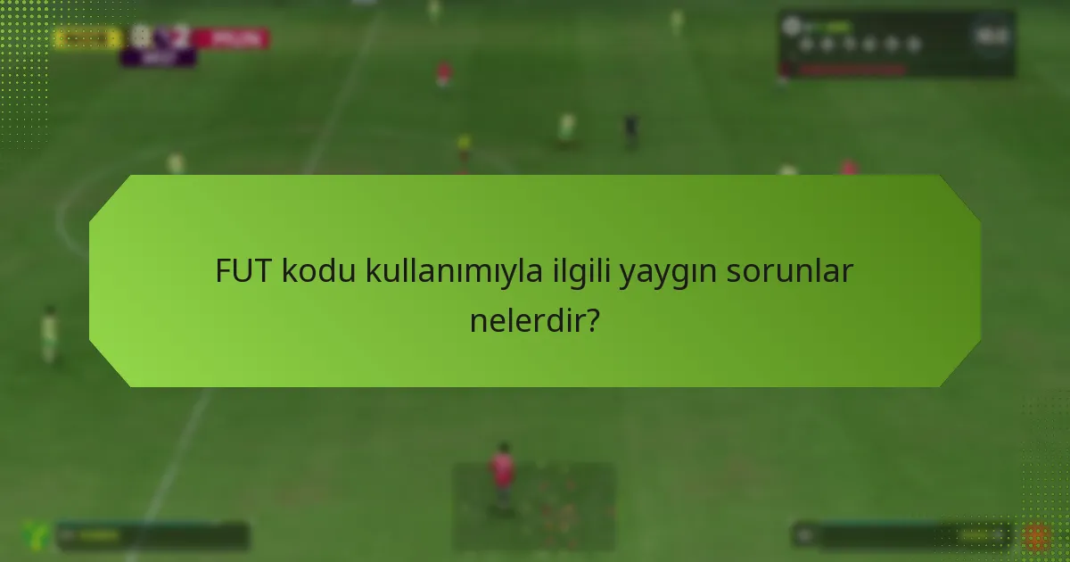 FUT kodu kullanımı sorunları için nereden destek alabilirim?