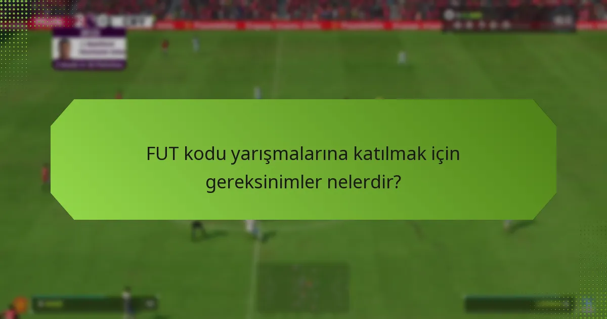 FUT kodlarını yarışmalar için nereden alabilirim?