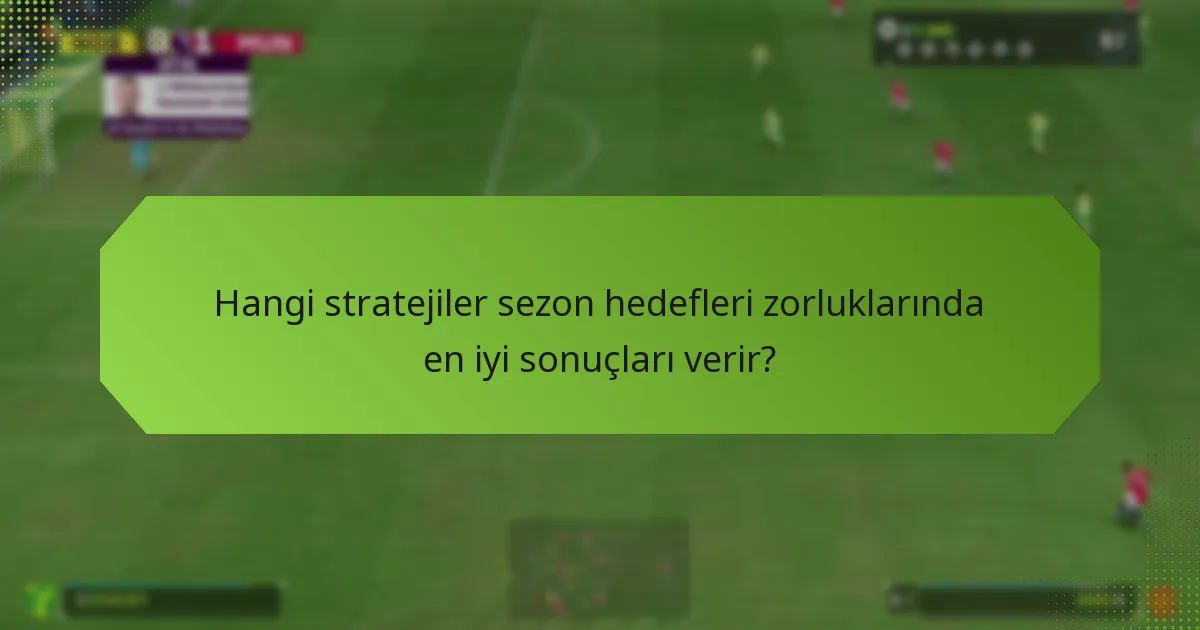 Oyuncular sezon hedefleri zorlukları için nasıl etkili bir strateji geliştirebilir?