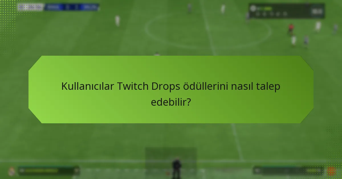 Twitch Drops sadakat ödülleri için uygunluk kriterleri nelerdir?