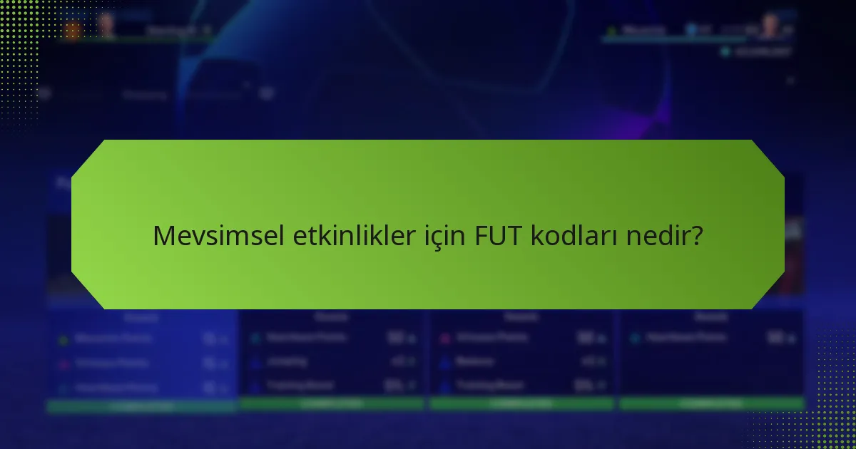 Mevsimsel etkinlikler için FUT kodları nasıl kullanılır?