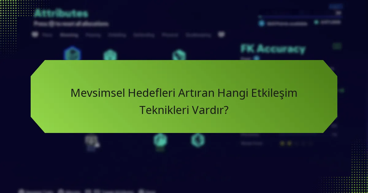 Mevsimsel Hedefleri Artıran Hangi Etkileşim Teknikleri Vardır?