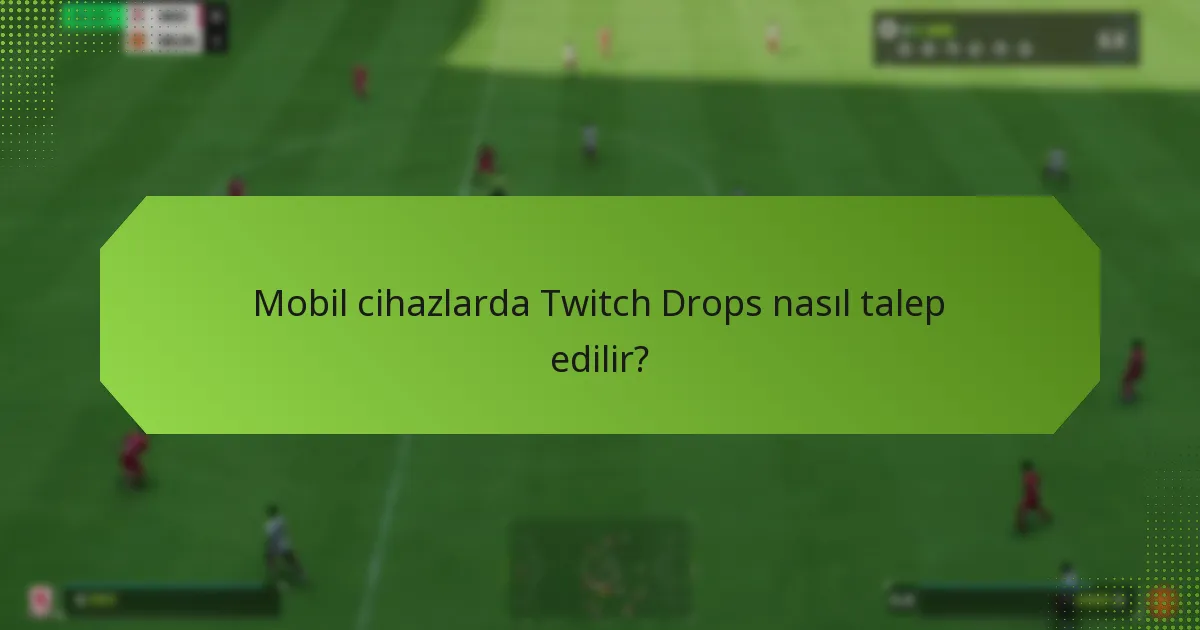 Mobil cihazlarda Twitch Drops nasıl talep edilir?