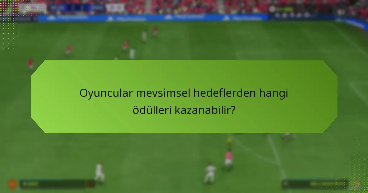 Mevsimsel hedefler önceki etkinliklerle nasıl karşılaştırılır?