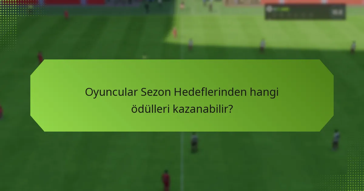 Oyuncular Sezon Hedeflerini nasıl takip edebilir ve tamamlayabilir?