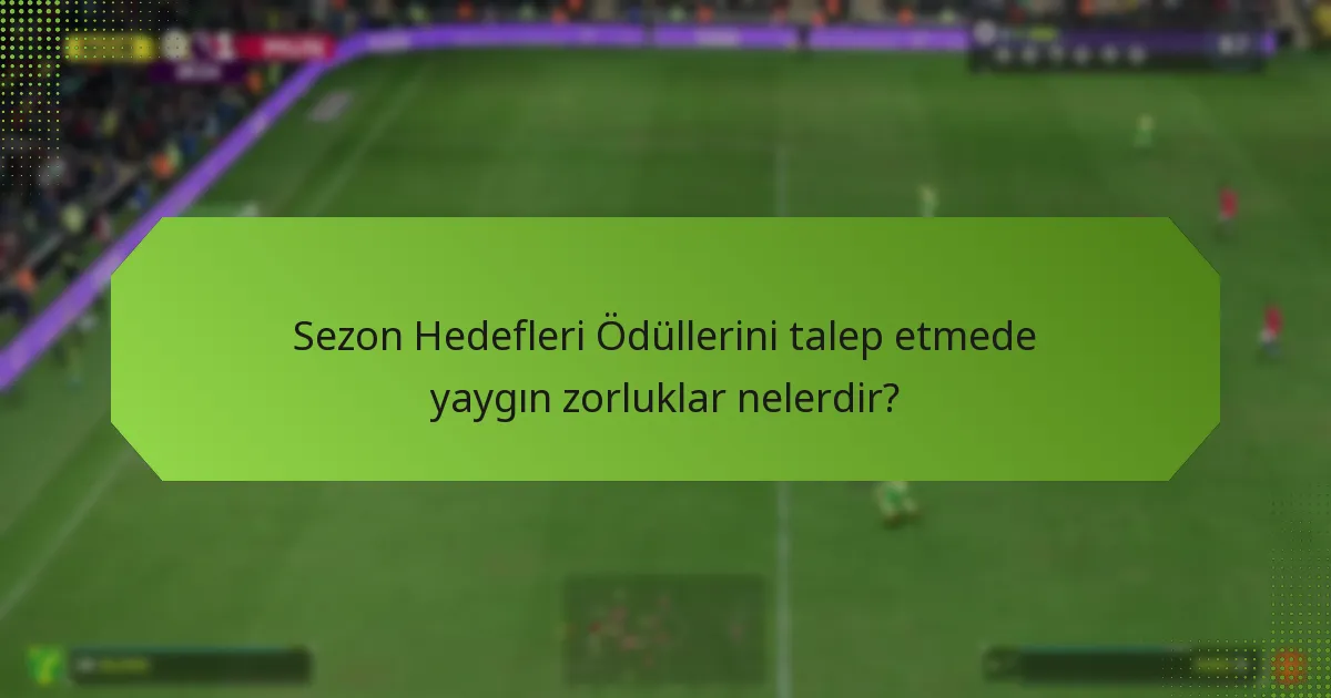 Sezon Hedefleri Ödüllerini talep etmede hangi kaynaklar yardımcı olabilir?