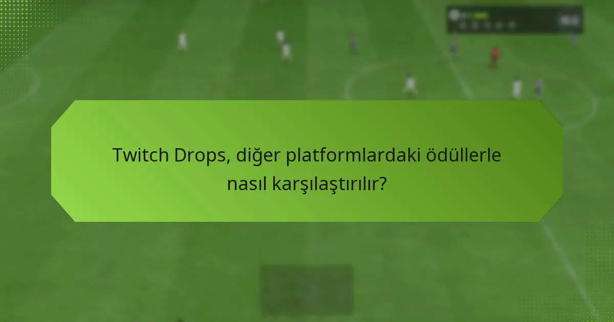 Twitch Drops’a katılımı maksimize eden stratejiler nelerdir?
