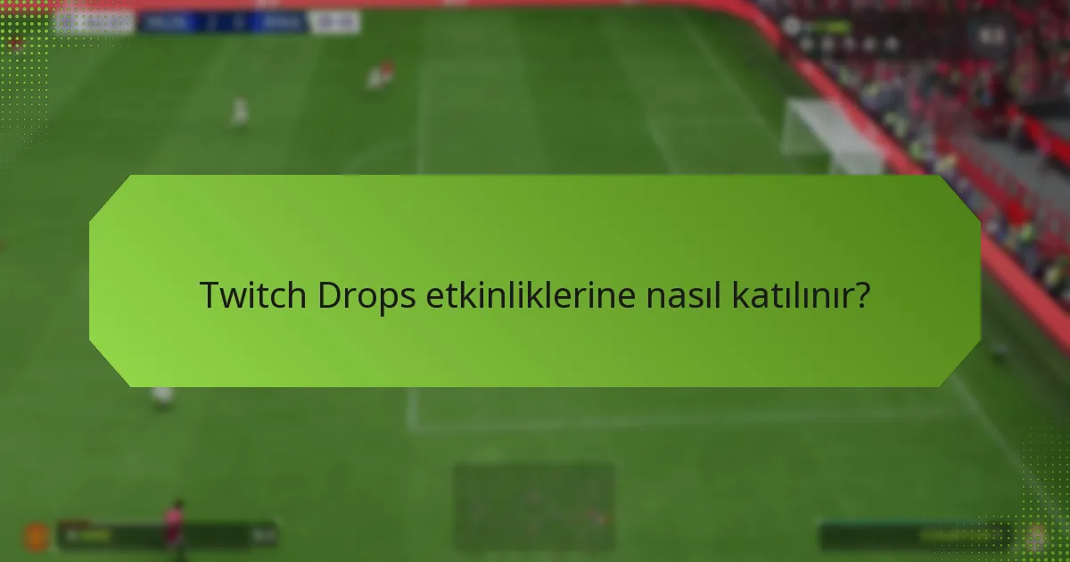 Hangi Twitch Drops etkinlikleri şu anda aktif?
