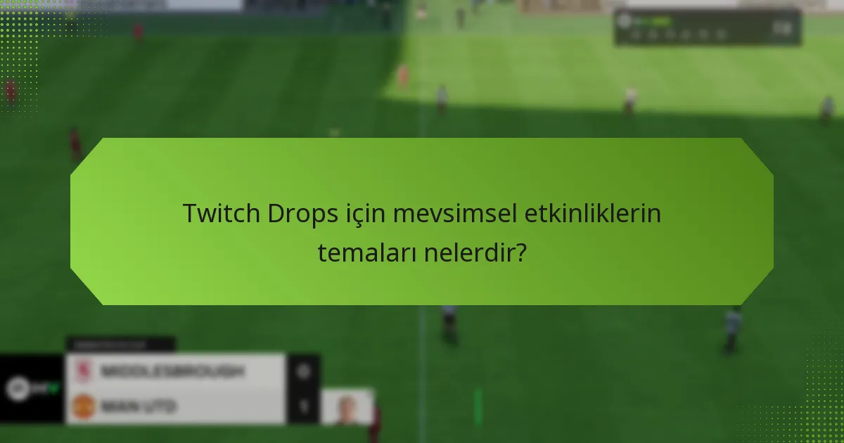 Mevsimsel etkinlikler ve Twitch Drops ne zaman gerçekleşir?