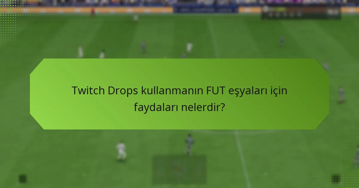Twitch Drops, FUT eşyalarını edinmenin diğer yöntemleriyle nasıl karşılaştırılır?