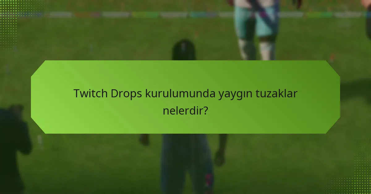 Twitch Drops’a katılmanın faydaları nelerdir?