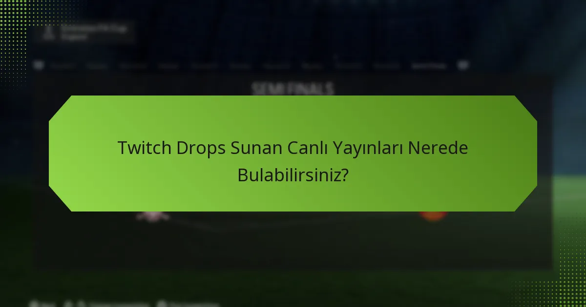 Twitch Drops Sunan Canlı Yayınları Nerede Bulabilirsiniz?